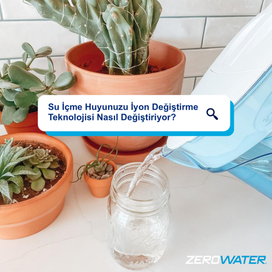 Su İçme Huyunuzu ZeroWater İyon Değiştirme Teknolojisi Nasıl Değiştiriyor? - ZeroWater Türkiye