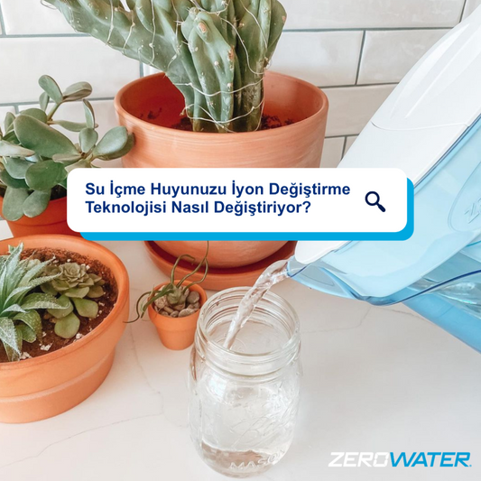 Su İçme Huyunuzu ZeroWater İyon Değiştirme Teknolojisi Nasıl Değiştiriyor? - ZeroWater Türkiye 